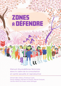Zones à défendre – Manuel d’autodéfense féministe dans le cadre de la consultation en santé sexuelle et reproductive.